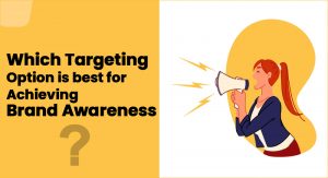 Which targeting option is best for achieving brand awareness?