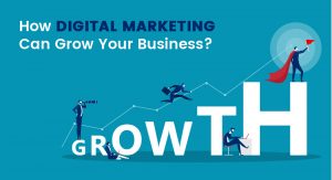 How Digital Marketing can Grow Your Business?