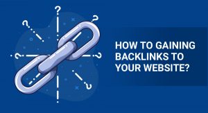 How to Gaining Backlinks to Your Website?