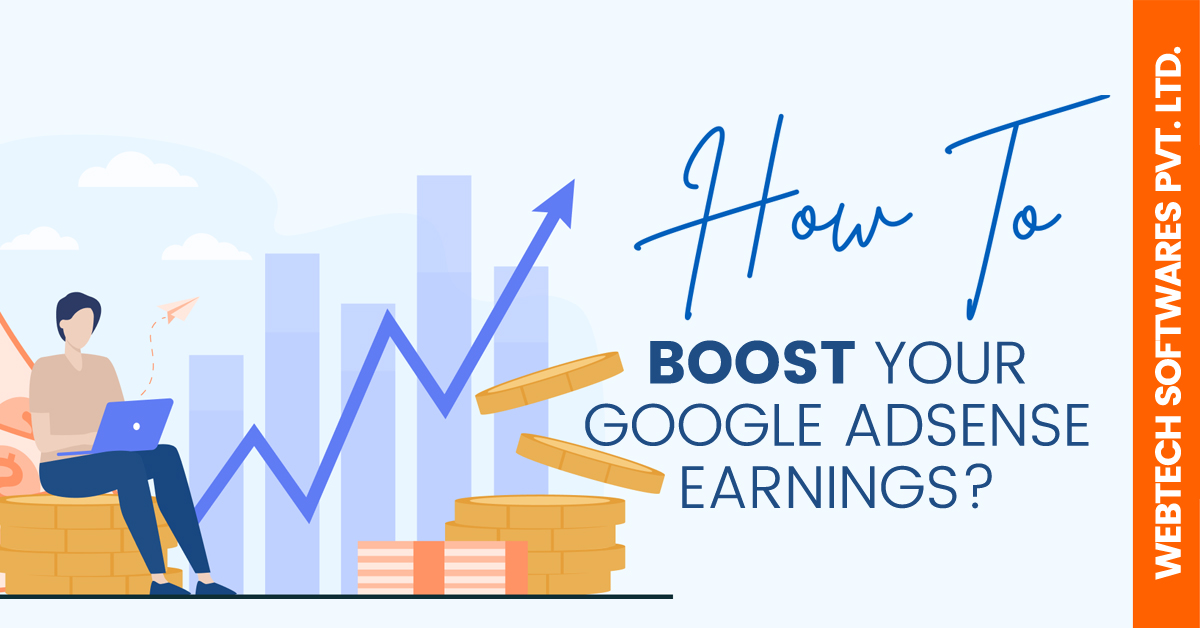 How to Boost Your Google AdSense Earnings? – Webtech Softwares Pvt. Ltd.